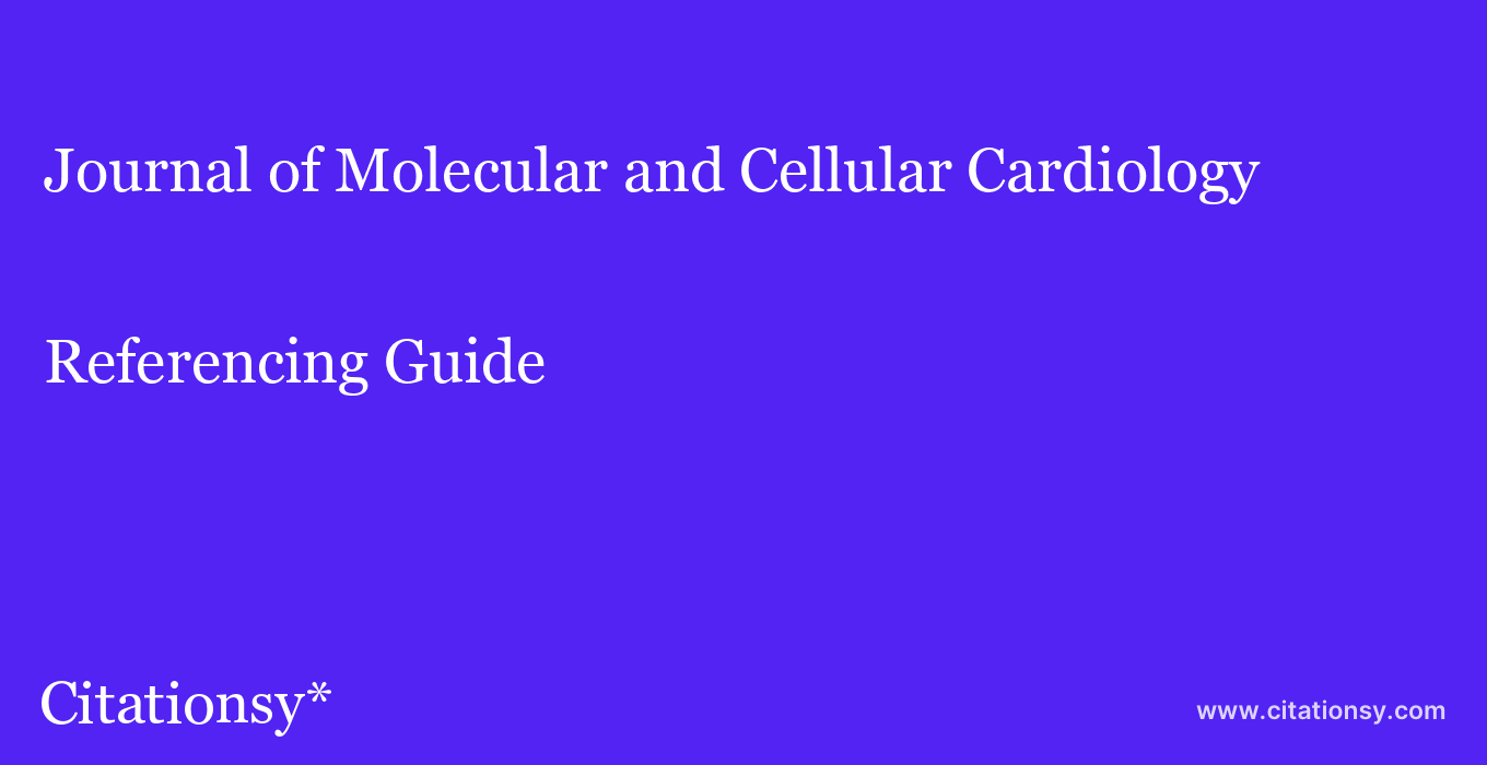 cite Journal of Molecular and Cellular Cardiology  — Referencing Guide